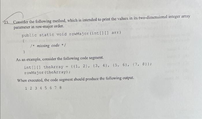 23 Consider The Following Method Which Is Intended To Print The Values In Its Two Dimensional Integer Array Parameter 1