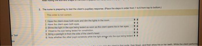 At 2 The Nurse Is Preparing To Test The Client S Pupillary Response Place The Steps In Order From 1 To 6 From Top To B 1