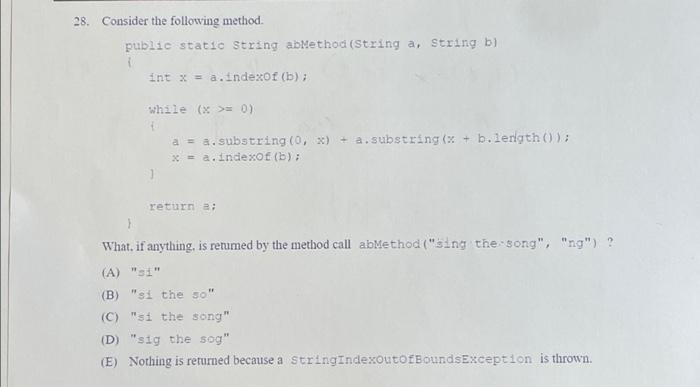 28 Consider The Following Method Public Static String Abmethod String A String B Int X A Indexof B While X 1
