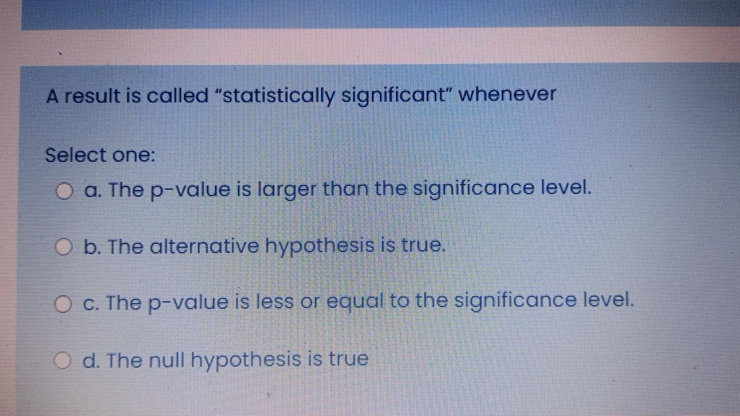 A Result Is Called Statistically Significant Whenever Select One O A The P Value Is Larger Than The Significance Lev 1