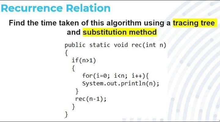 Recurrence Relation Find The Time Taken Of This Algorithm Using A Tracing Tree And Substitution Method Public Static Voi 1