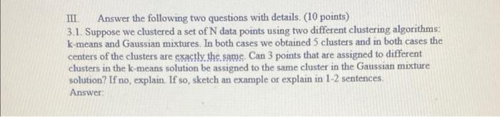 Iii Answer The Following Two Questions With Details 10 Points 3 1 Suppose We Clustered A Set Of N Data Points Using 1