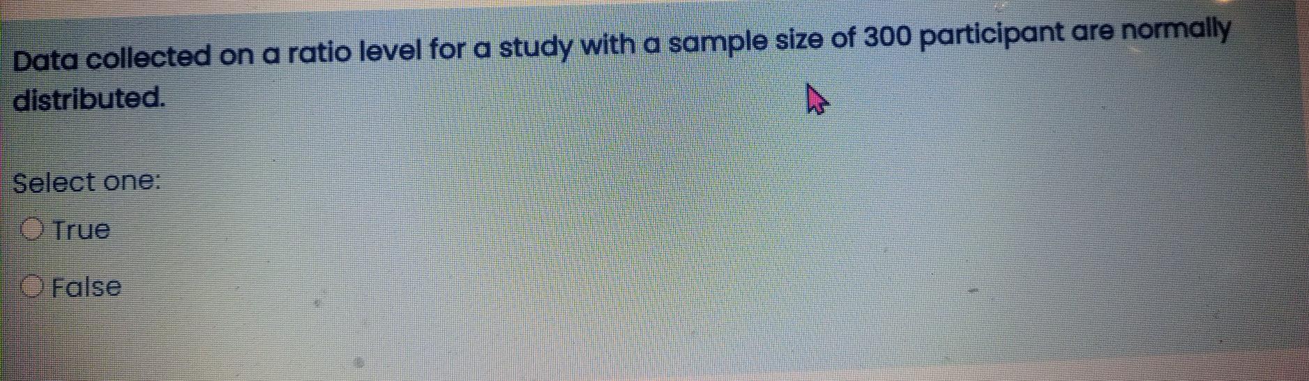 Data Collected On A Ratio Level For A Study With A Sample Size Of 300 Participant Are Normally Distributed Select One O 1