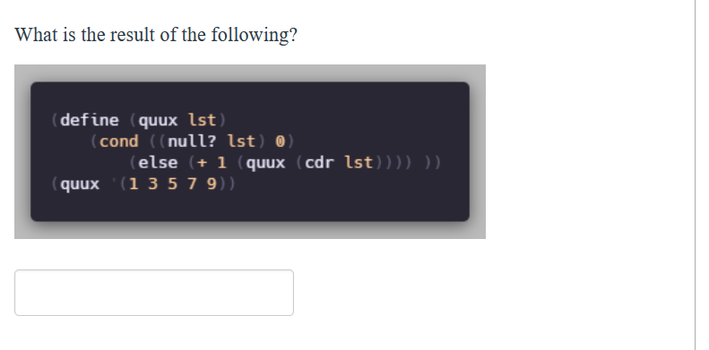 What Is The Result Of The Following Define Quux Lst Cond Null Lst 0 Quux 1 3 5 7 9 Else 1 Quux Cdr 1