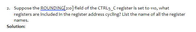 2 Suppose The Rounding 2 0 Field Of The Ctrl5 C Register Is Set To 110 What Registers Are Included In The Register A 1