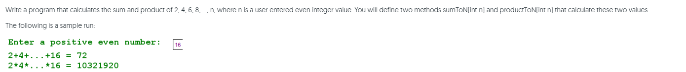 Write A Program That Calculates The Sum And Product Of 2 4 6 8 N Where N Is A User Entered Even Integer Value 1