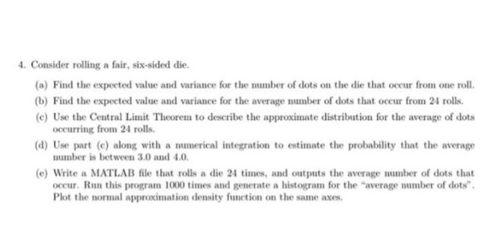 4 Consider Rolling A Fair Six Sided Die A Find The Expected Value And Variance For The Number Of Dots On The Die Th 1