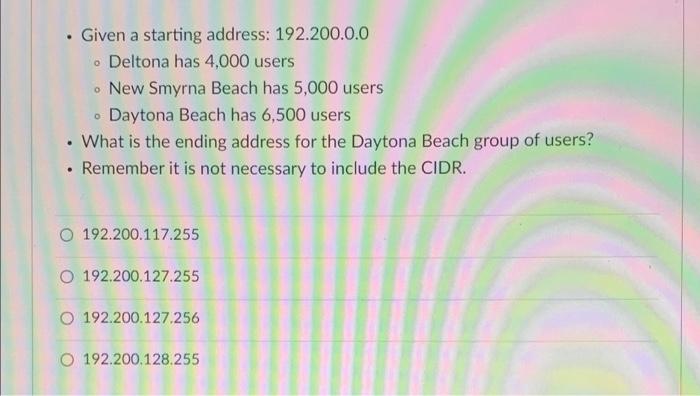 Given A Starting Address 192 200 0 0 Deltona Has 4 000 Users New Smyrna Beach Has 5 000 Users Daytona Beach Has 6 1