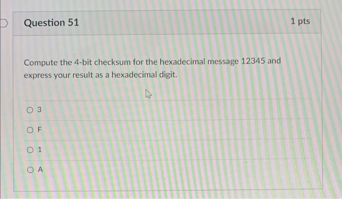 D Question 51 Compute The 4 Bit Checksum For The Hexadecimal Message 12345 And Express Your Result As A Hexadecimal Digi 1