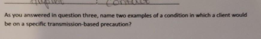 As You Answered In Question Three Name Two Examples Of A Condition In Which A Client Would Be On A Specific Transmissio 1