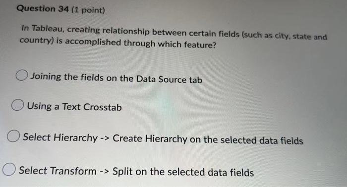 Question 34 1 Point In Tableau Creating Relationship Between Certain Fields Such As City State And Country Is Acco 1