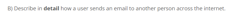 B Describe In Detail How A User Sends An Email To Another Person Across The Internet 1