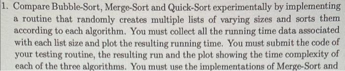 1 Compare Bubble Sort Merge Sort And Quick Sort Experimentally By Implementing A Routine That Randomly Creates Multipl 1