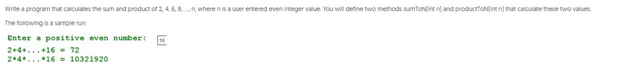 Write A Program That Calculates The Sum And Product Of 2 4 6 8 N Where N Is A User Entered Even Integer Value You 1