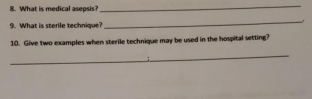 8 What Is Medical Asepsis 9 What Is Sterile Technique 10 Give Two Examples When Sterile Technique May Be Used In Th 1