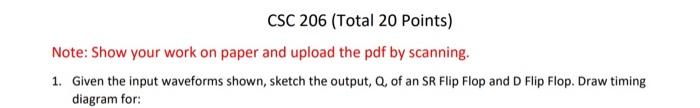Csc 206 Total 20 Points Note Show Your Work On Paper And Upload The Pdf By Scanning 1 Given The Input Waveforms Sho 1