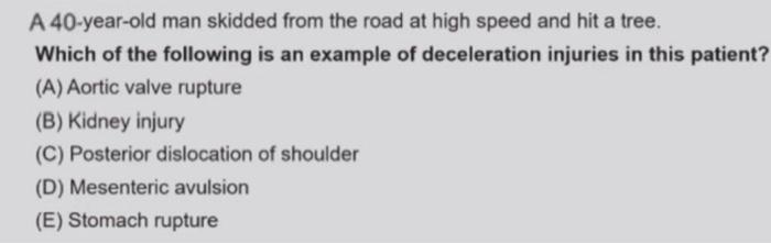 A 40 Year Old Man Skidded From The Road At High Speed And Hit A Tree Which Of The Following Is An Example Of Decelerati 1