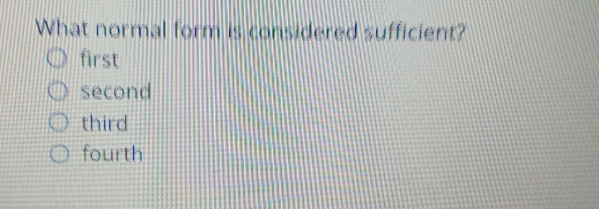 A Relation Is 5nf If There Are No Remaining Non Trivial Lossless Projections True O False What Normal Form Is Consider 2
