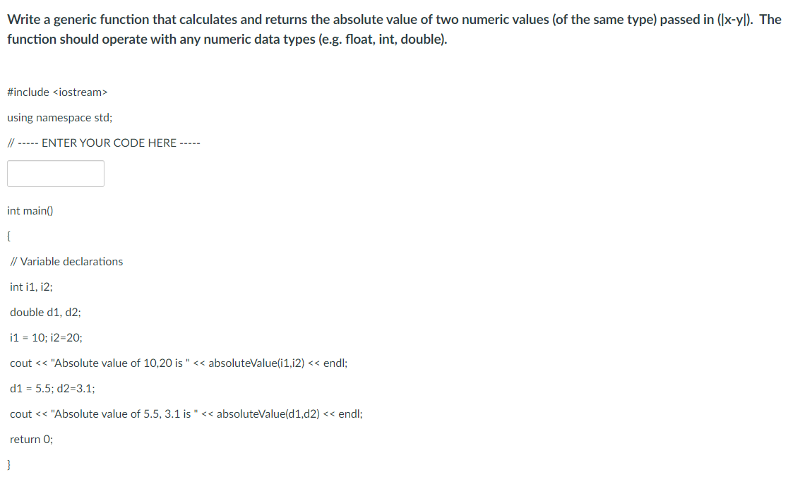 Write A Generic Function That Calculates And Returns The Absolute Value Of Two Numeric Values Of The Same Type Passed 1