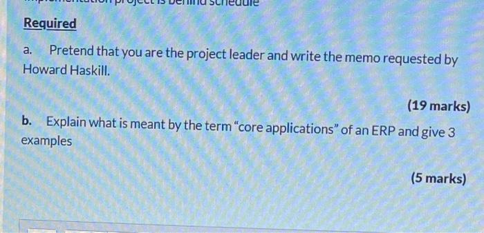 Required A Pretend That You Are The Project Leader And Write The Memo Requested By Howard Haskill 19 Marks B Explai 1