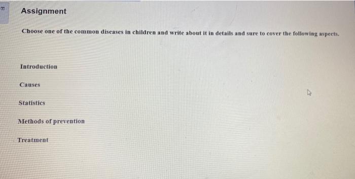Assignment Choose One Of The Common Diseases In Children And Write About It In Details And Sure To Cover The Following A 1