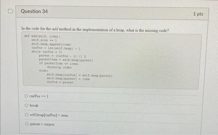 Question 34 In The Code For The Add Method In The Implementation Of A Heap What Is The Missing Code Def Add Self Item 1