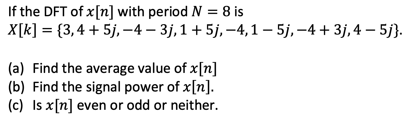 If The Dft Of X N With Period N 8 Is X K 3 4 5j 4 3j 1 5j 4 1 5j 4 3j 4 5j A Find The Aver 1