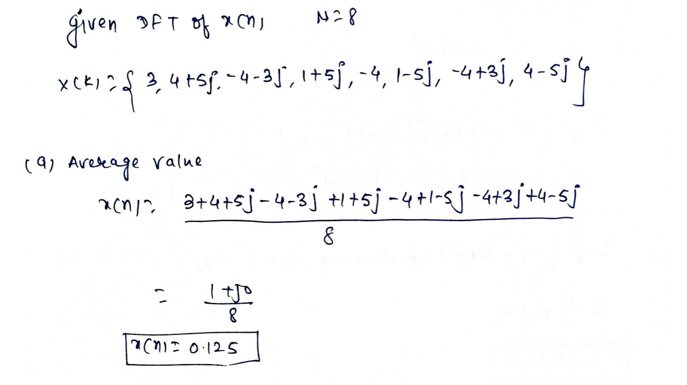 If The Dft Of X N With Period N 8 Is X K 3 4 5j 4 3j 1 5j 4 1 5j 4 3j 4 5j A Find The Aver 2