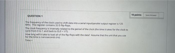 Question 1 The Frequency Of The Clock Used To Shift Data Into A Serial Input Parallel Output Register Is 125 Mhz The Re 1