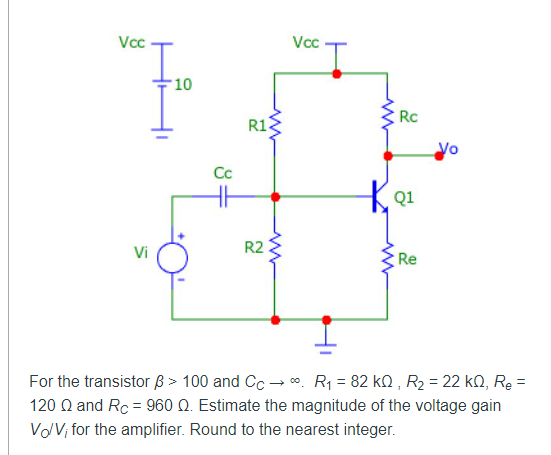 Vcc 10 8 Cc Www R1 R2 Ww Vcc Www Rc Kq1 Re Www Vo Vi For The Transistor Ss 100 And Cc R 82 Kq R 22 Kq Re 120 Q 1
