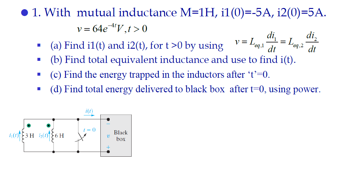 1 With Mutual Inductance M 1h I1 0 5a I2 0 5a V 64e V T 0 Di Leg Dt Leg 2 Di V Dt A Find Il T And I 1