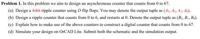 Problem 1 In This Problem We Aim To Design An Asynchronous Counter That Counts From 0 To 67 A Design A 4 Bit Ripple 1
