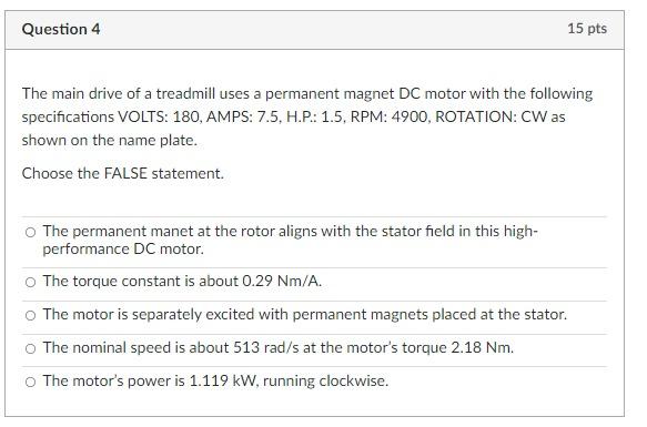 Question 4 15 Pts The Main Drive Of A Treadmill Uses A Permanent Magnet Dc Motor With The Following Specifications Volts 1