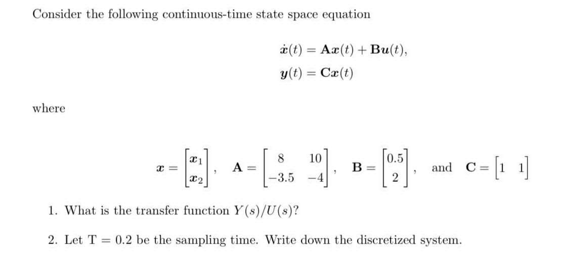 Consider The Following Continuous Time State Space Equation Where 1 What Is The Transfer Function Y S U S 2 Let T 1
