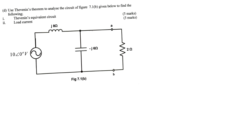 D Use Thevenin S Theorem To Analyse The Circuit Of Figure 7 1 B Given Below To Find The Following I Thevenin S Equi 1