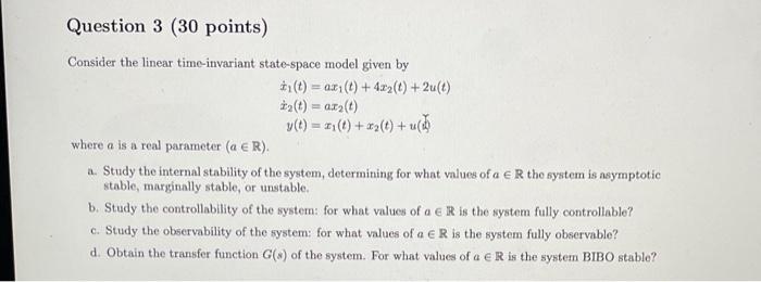 Question 3 30 Points Consider The Linear Time Invariant State Space Model Given By T Axi T 4x2 T 2u T T 1