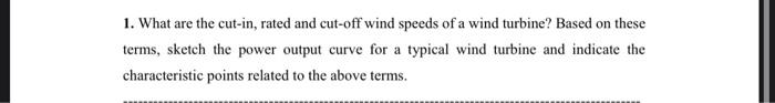 1 What Are The Cut In Rated And Cut Off Wind Speeds Of A Wind Turbine Based On These Terms Sketch The Power Output C 1