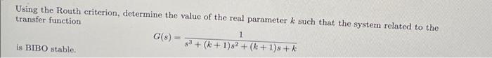 Using The Routh Criterion Determine The Value Of The Real Parameter K Such That The System Related To The Transfer Func 1