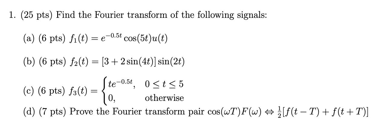 1 25 Pts Find The Fourier Transform Of The Following Signals A 6 Pts F T E 0 5t Cos 5t U T B 6 Pts F 1
