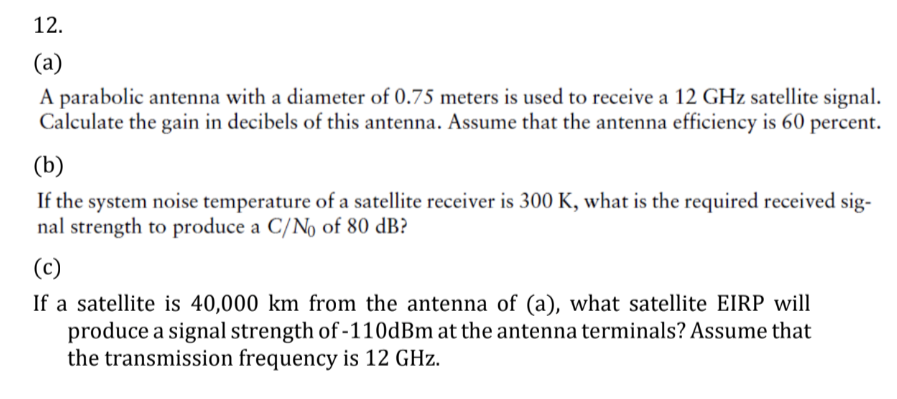 12 A A Parabolic Antenna With A Diameter Of 0 75 Meters Is Used To Receive A 12 Ghz Satellite Signal Calculate The G 1
