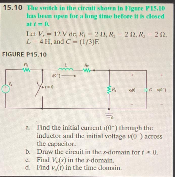 15 10 The Switch In The Circuit Shown In Figure P15 10 Has Been Open For A Long Time Before It Is Closed At F 0 Let V 1