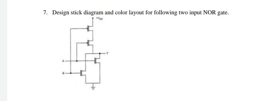 7 Design Stick Diagram And Color Layout For Following Two Input Nor Gate Hi 1