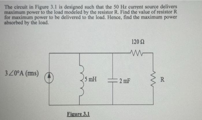The Circuit In Figure 3 1 Is Designed Such That The 50 Hz Current Source Delivers Maximum Power To The Load Modeled By T 1