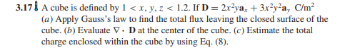 3 17 A Cube Is Defined By 1 X Y Z 1 2 If D 2x Ya 3x Y A C M A Apply Gauss S Law To Find The Total Flux L 1