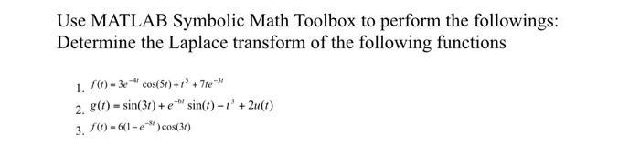 Use Matlab Symbolic Math Toolbox To Perform The Followings Determine The Laplace Transform Of The Following Functions 1 1