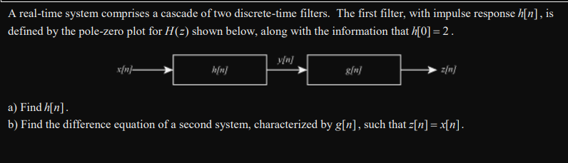 A Real Time System Comprises A Cascade Of Two Discrete Time Filters The First Filter With Impulse Response H N Is De 1