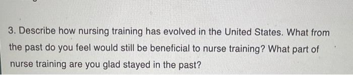 3 Describe How Nursing Training Has Evolved In The United States What From The Past Do You Feel Would Still Be Benefic 1