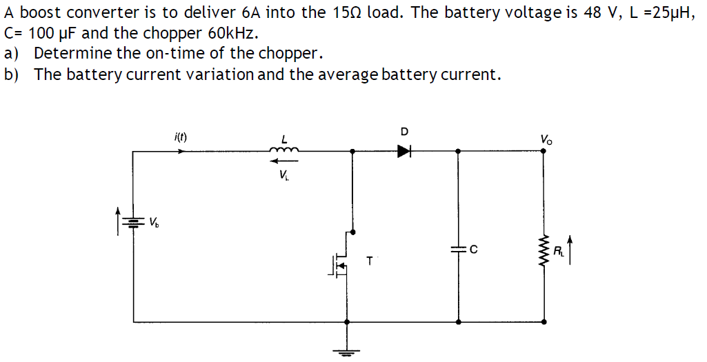 A Boost Converter Is To Deliver 6a Into The 150 Load The Battery Voltage Is 48 V L 25uh C 100 Uf And The Chopper 60 1