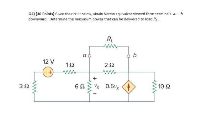 Q4 30 Points Given The Circuit Below Obtain Norton Equivalent Viewed Form Terminals A B Downward Determine The Ma 1