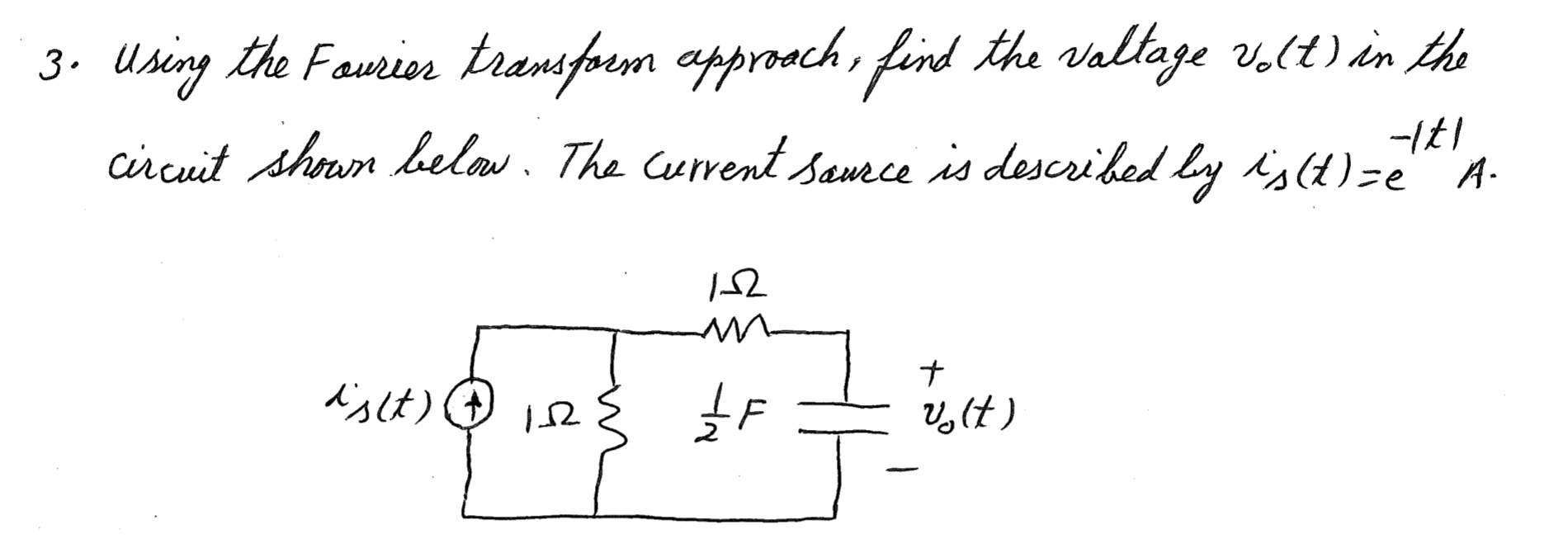 3 Using The Fourier Transform Approach Find The Voltage Volt In The Circuit Shown Below The Current Source Is Descri 1